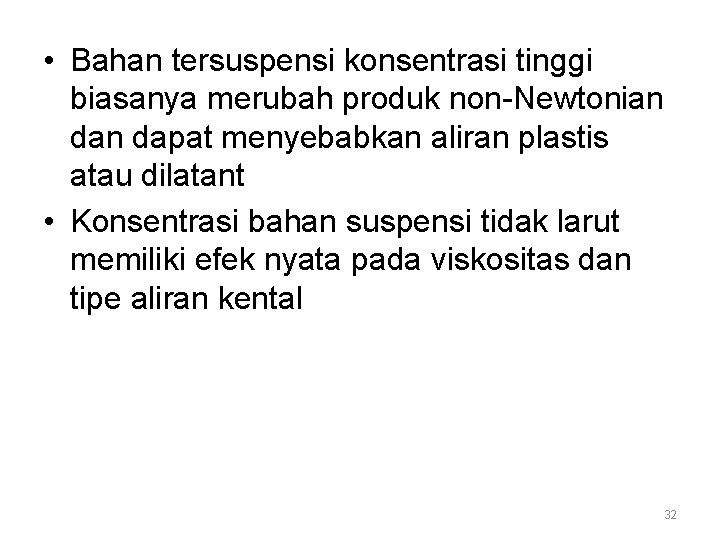 • Bahan tersuspensi konsentrasi tinggi biasanya merubah produk non-Newtonian dapat menyebabkan aliran plastis • Bahan tersuspensi konsentrasi tinggi biasanya merubah produk non-Newtonian dapat menyebabkan aliran plastis