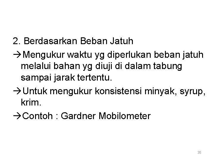 2. Berdasarkan Beban Jatuh Mengukur waktu yg diperlukan beban jatuh melalui bahan yg diuji 2. Berdasarkan Beban Jatuh Mengukur waktu yg diperlukan beban jatuh melalui bahan yg diuji