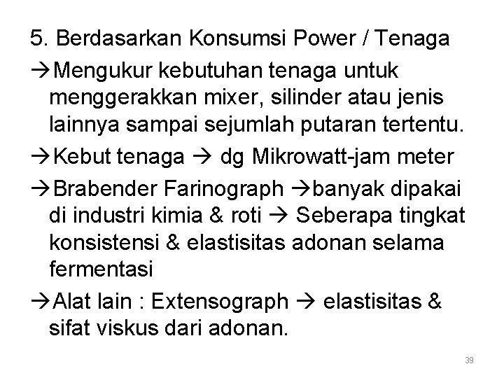 5. Berdasarkan Konsumsi Power / Tenaga Mengukur kebutuhan tenaga untuk menggerakkan mixer, silinder atau