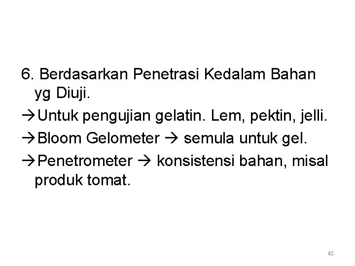 6. Berdasarkan Penetrasi Kedalam Bahan yg Diuji. Untuk pengujian gelatin. Lem, pektin, jelli. Bloom