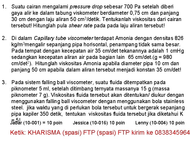 1. Suatu cairan mengalami pressure drop sebesar 700 Pa setelah diberi gaya alir ke