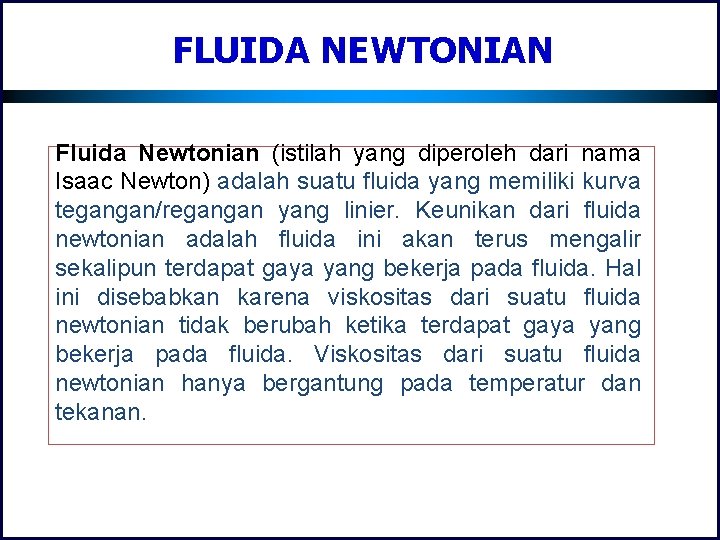 FLUIDA NEWTONIAN Fluida Newtonian (istilah yang diperoleh dari nama Isaac Newton) adalah suatu fluida