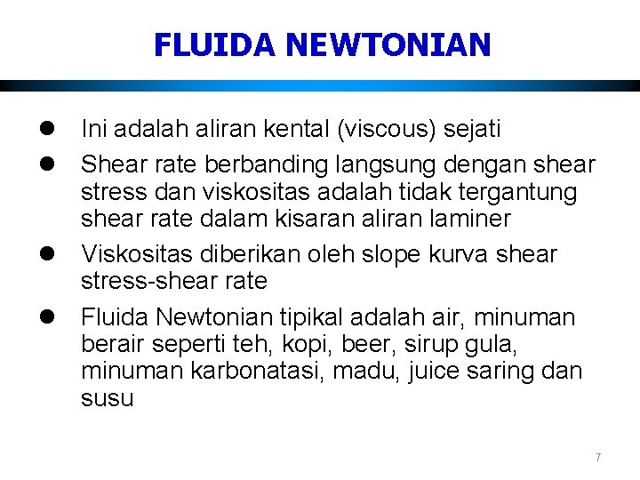 FLUIDA NEWTONIAN l Ini adalah aliran kental (viscous) sejati l Shear rate berbanding langsung