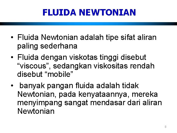 FLUIDA NEWTONIAN • Fluida Newtonian adalah tipe sifat aliran paling sederhana. • Fluida dengan