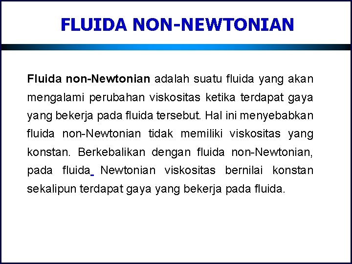 FLUIDA NON-NEWTONIAN Fluida non-Newtonian adalah suatu fluida yang akan mengalami perubahan viskositas ketika terdapat