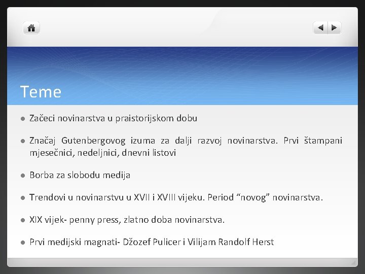 Teme Začeci novinarstva u praistorijskom dobu Značaj Gutenbergovog izuma za dalji razvoj novinarstva. Prvi