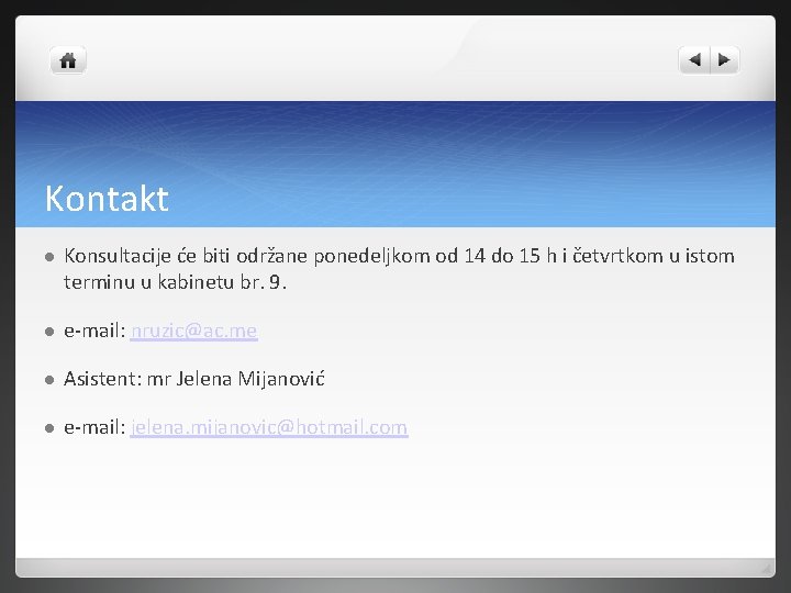 Kontakt Konsultacije će biti održane ponedeljkom od 14 do 15 h i četvrtkom u