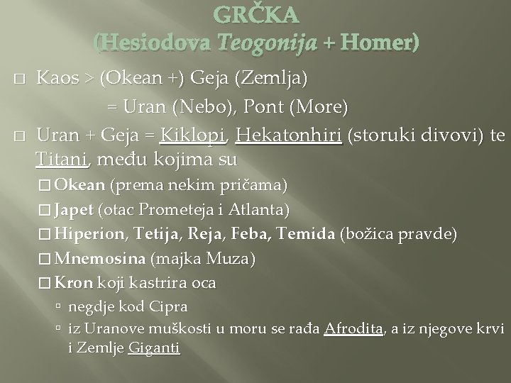 GRČKA (Hesiodova Teogonija + Homer) � � Kaos > (Okean +) Geja (Zemlja) =