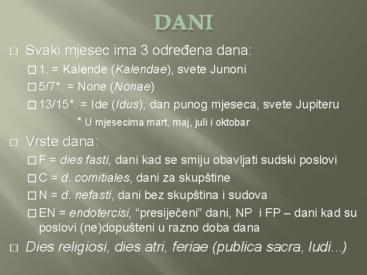 DANI � Svaki mjesec ima 3 određena dana: � 1. = Kalende (Kalendae), svete