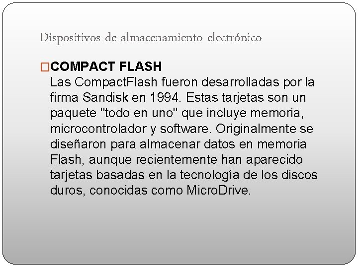 Dispositivos de almacenamiento electrónico �COMPACT FLASH Las Compact. Flash fueron desarrolladas por la firma