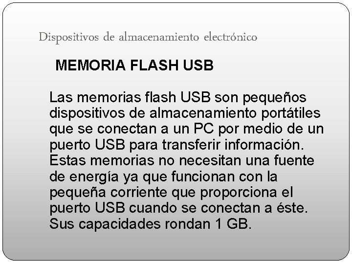 Dispositivos de almacenamiento electrónico MEMORIA FLASH USB Las memorias flash USB son pequeños dispositivos
