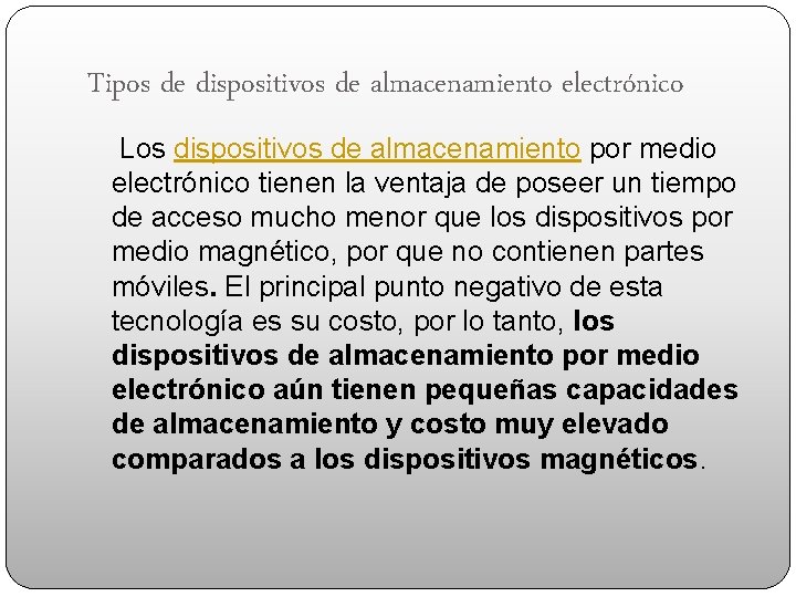 Tipos de dispositivos de almacenamiento electrónico Los dispositivos de almacenamiento por medio electrónico tienen