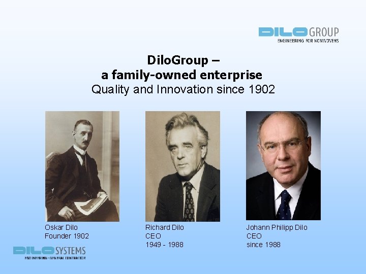 Dilo. Group – a family-owned enterprise Quality and Innovation since 1902 Oskar Dilo Founder