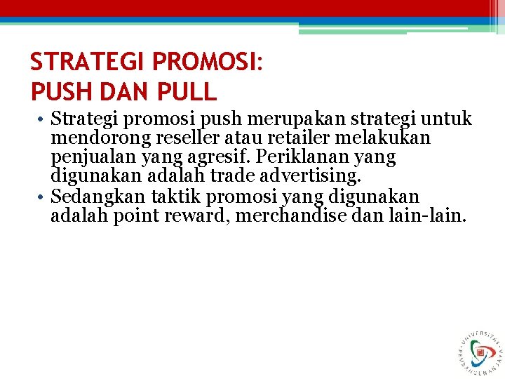 STRATEGI PROMOSI: PUSH DAN PULL • Strategi promosi push merupakan strategi untuk mendorong reseller