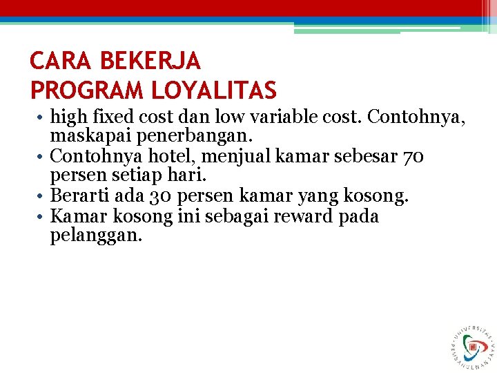 CARA BEKERJA PROGRAM LOYALITAS • high fixed cost dan low variable cost. Contohnya, maskapai