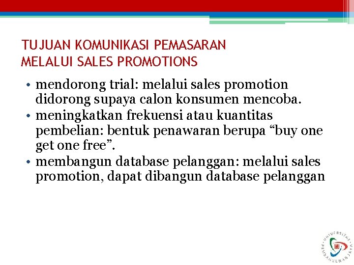 TUJUAN KOMUNIKASI PEMASARAN MELALUI SALES PROMOTIONS • mendorong trial: melalui sales promotion didorong supaya