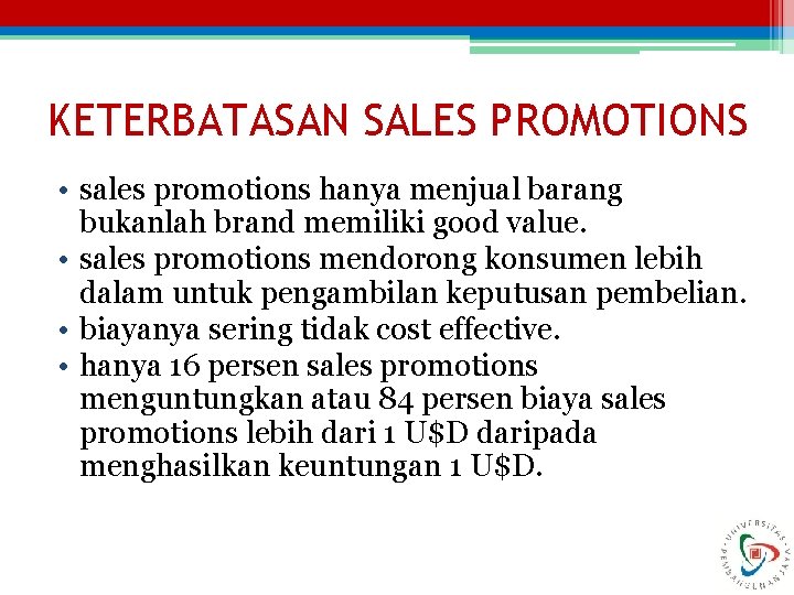 KETERBATASAN SALES PROMOTIONS • sales promotions hanya menjual barang bukanlah brand memiliki good value.