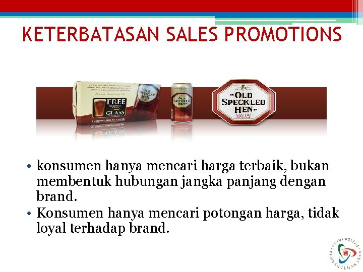 KETERBATASAN SALES PROMOTIONS • konsumen hanya mencari harga terbaik, bukan membentuk hubungan jangka panjang