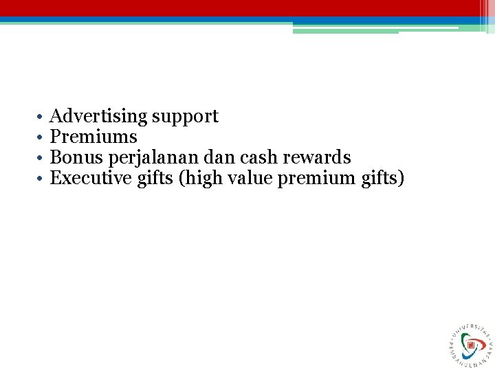  • • Advertising support Premiums Bonus perjalanan dan cash rewards Executive gifts (high