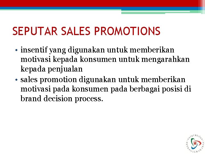 SEPUTAR SALES PROMOTIONS • insentif yang digunakan untuk memberikan motivasi kepada konsumen untuk mengarahkan