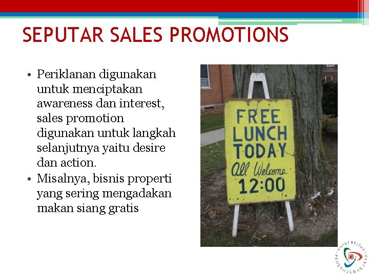 SEPUTAR SALES PROMOTIONS • Periklanan digunakan untuk menciptakan awareness dan interest, sales promotion digunakan