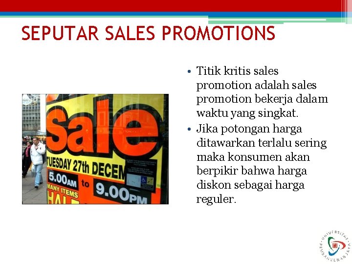 SEPUTAR SALES PROMOTIONS • Titik kritis sales promotion adalah sales promotion bekerja dalam waktu