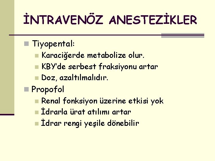 İNTRAVENÖZ ANESTEZİKLER n Tiyopental: n Karaciğerde metabolize olur. n KBY’de serbest fraksiyonu artar n