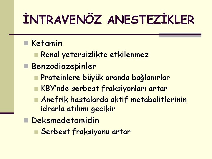 İNTRAVENÖZ ANESTEZİKLER n Ketamin n Renal yetersizlikte etkilenmez n Benzodiazepinler n Proteinlere büyük oranda