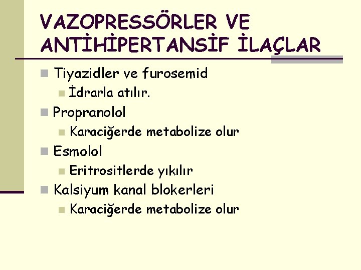 VAZOPRESSÖRLER VE ANTİHİPERTANSİF İLAÇLAR n Tiyazidler ve furosemid n İdrarla atılır. n Propranolol n