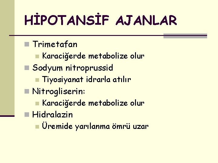 HİPOTANSİF AJANLAR n Trimetafan n Karaciğerde metabolize olur n Sodyum nitroprussid n Tiyosiyanat idrarla