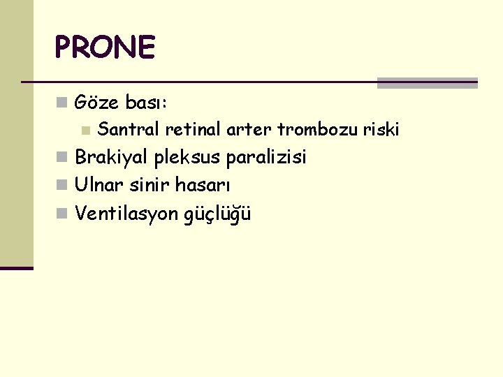 PRONE n Göze bası: n Santral retinal arter trombozu riski n Brakiyal pleksus paralizisi