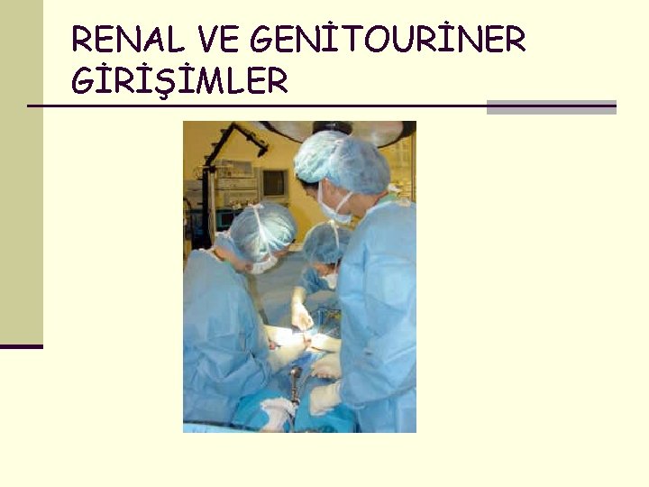 RENAL VE GENİTOURİNER GİRİŞİMLER 