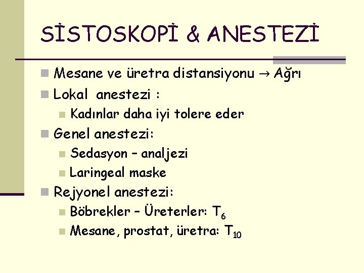 SİSTOSKOPİ & ANESTEZİ n Mesane ve üretra distansiyonu → Ağrı n Lokal anestezi :