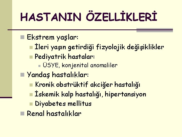 HASTANIN ÖZELLİKLERİ n Ekstrem yaşlar: n İleri yaşın getirdiği fizyolojik değişiklikler n Pediyatrik hastalar: