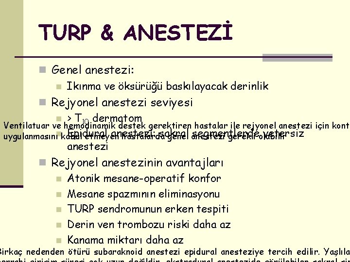 TURP & ANESTEZİ n Genel anestezi: n Ikınma ve öksürüğü baskılayacak derinlik n Rejyonel
