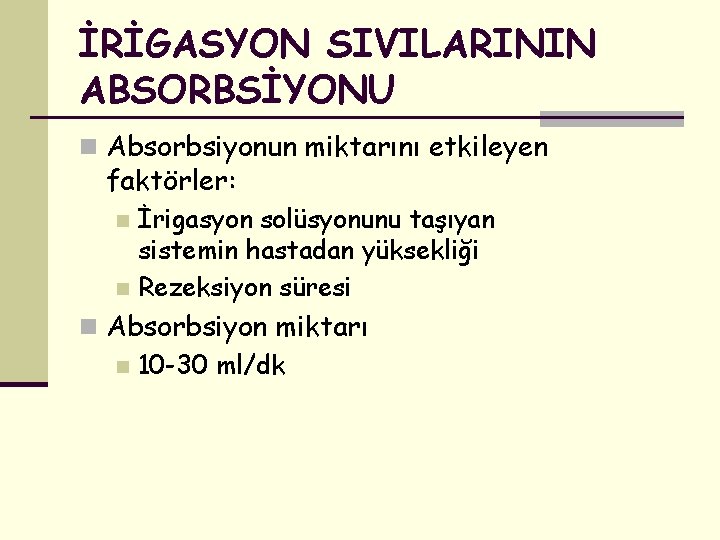 İRİGASYON SIVILARININ ABSORBSİYONU n Absorbsiyonun miktarını etkileyen faktörler: İrigasyon solüsyonunu taşıyan sistemin hastadan yüksekliği