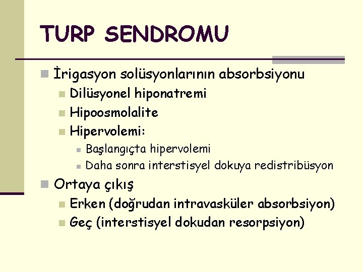 TURP SENDROMU n İrigasyon solüsyonlarının absorbsiyonu n Dilüsyonel hiponatremi n Hipoosmolalite n Hipervolemi: n