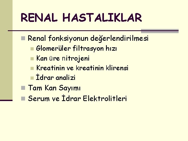 RENAL HASTALIKLAR n Renal fonksiyonun değerlendirilmesi n Glomerüler filtrasyon hızı n Kan üre nitrojeni