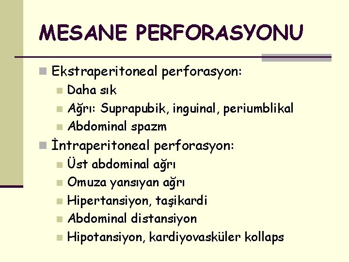 MESANE PERFORASYONU n Ekstraperitoneal perforasyon: n Daha sık n Ağrı: Suprapubik, inguinal, periumblikal n