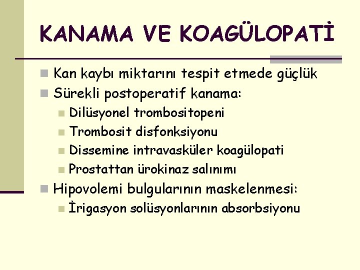 KANAMA VE KOAGÜLOPATİ n Kan kaybı miktarını tespit etmede güçlük n Sürekli postoperatif kanama: