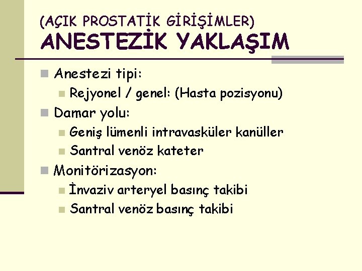 (AÇIK PROSTATİK GİRİŞİMLER) ANESTEZİK YAKLAŞIM n Anestezi tipi: n Rejyonel / genel: (Hasta pozisyonu)