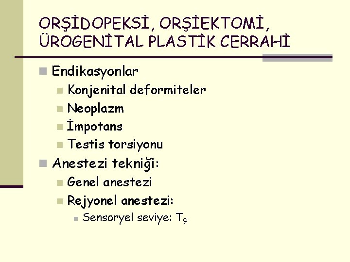 ORŞİDOPEKSİ, ORŞİEKTOMİ, ÜROGENİTAL PLASTİK CERRAHİ n Endikasyonlar n Konjenital deformiteler n Neoplazm n İmpotans