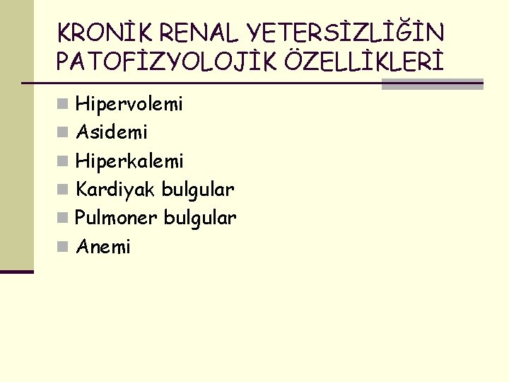 KRONİK RENAL YETERSİZLİĞİN PATOFİZYOLOJİK ÖZELLİKLERİ n Hipervolemi n Asidemi n Hiperkalemi n Kardiyak bulgular
