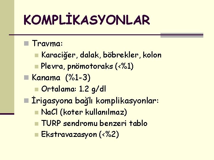 KOMPLİKASYONLAR n Travma: n Karaciğer, dalak, böbrekler, kolon n Plevra, pnömotoraks (<%1) n Kanama