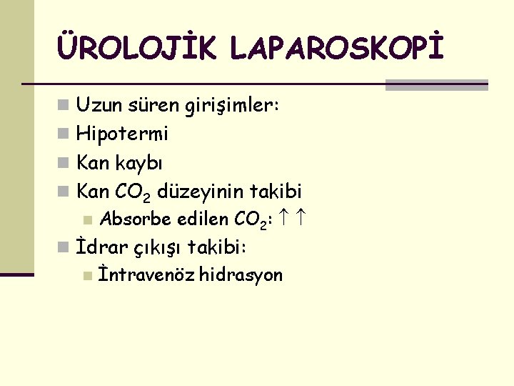 ÜROLOJİK LAPAROSKOPİ n Uzun süren girişimler: n Hipotermi n Kan kaybı n Kan CO