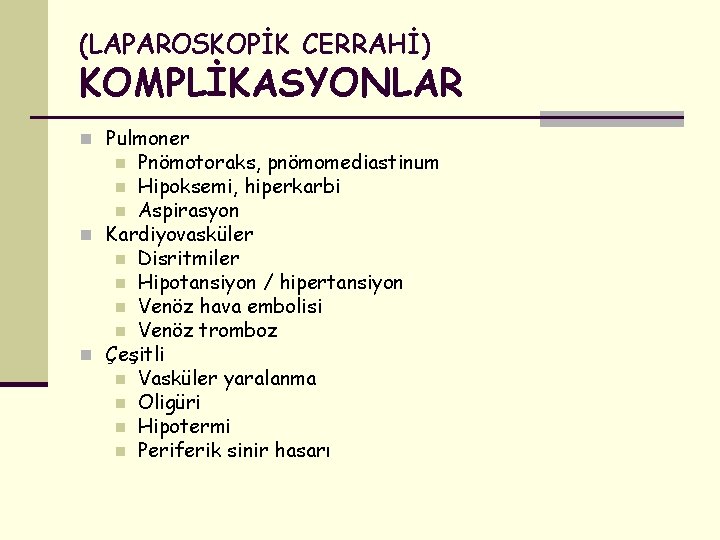 (LAPAROSKOPİK CERRAHİ) KOMPLİKASYONLAR n Pulmoner Pnömotoraks, pnömomediastinum n Hipoksemi, hiperkarbi n Aspirasyon n Kardiyovasküler