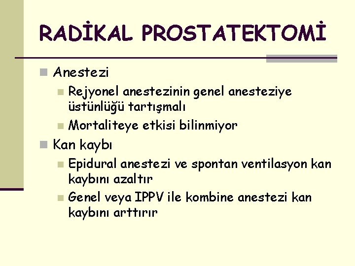 RADİKAL PROSTATEKTOMİ n Anestezi n Rejyonel anestezinin genel anesteziye üstünlüğü tartışmalı n Mortaliteye etkisi