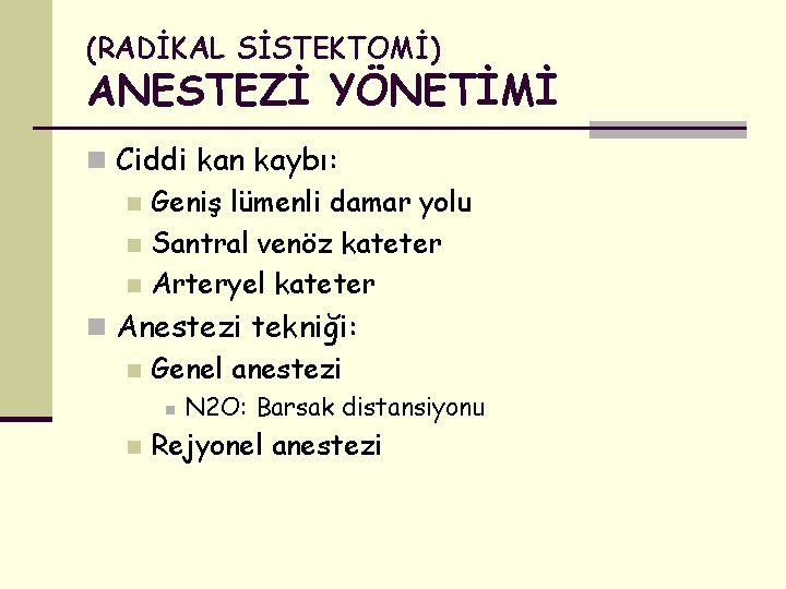 (RADİKAL SİSTEKTOMİ) ANESTEZİ YÖNETİMİ n Ciddi kan kaybı: n Geniş lümenli damar yolu n