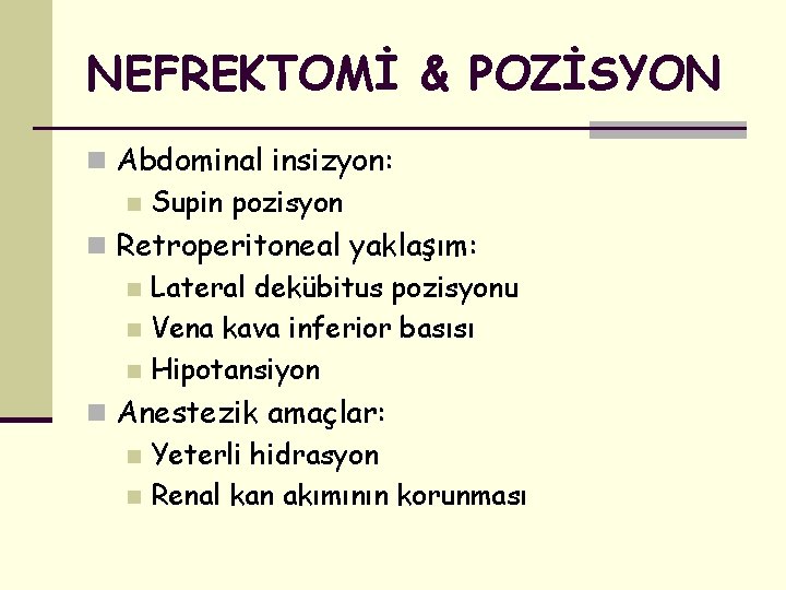 NEFREKTOMİ & POZİSYON n Abdominal insizyon: n Supin pozisyon n Retroperitoneal yaklaşım: n Lateral