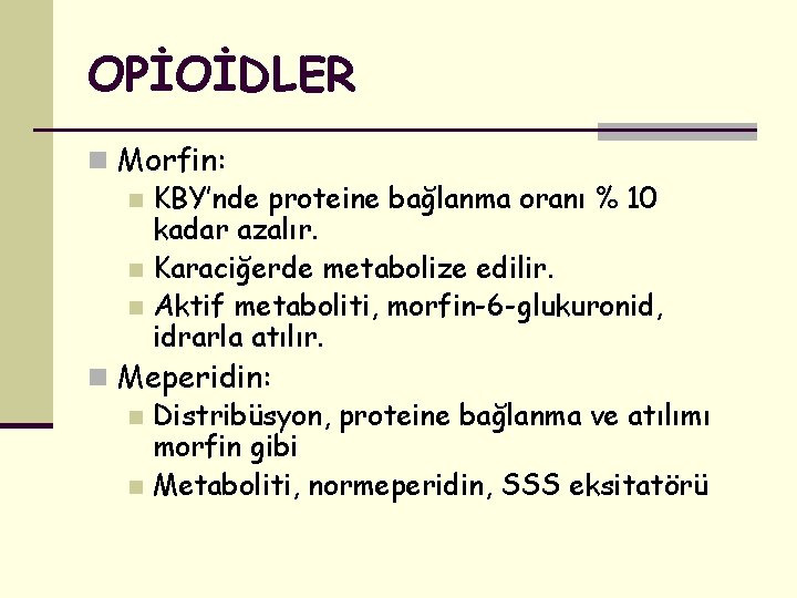 OPİOİDLER n Morfin: n KBY’nde proteine bağlanma oranı % 10 kadar azalır. n Karaciğerde